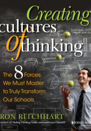 Creating cultures of thinking: the 8 forces we must master to truly transform our schools Ebook